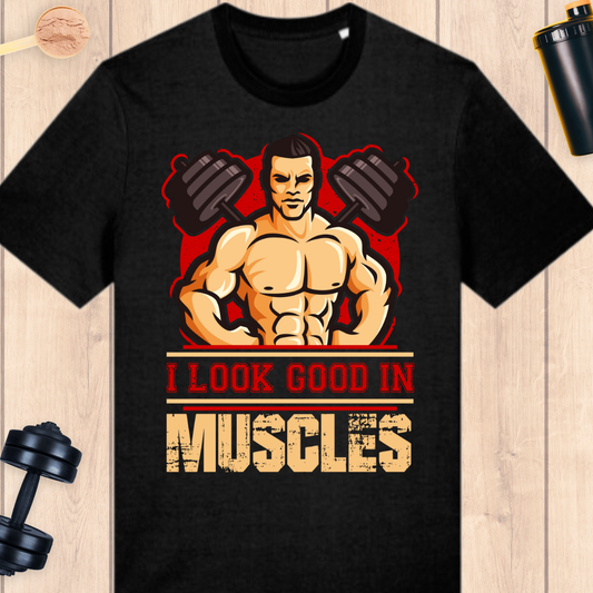 I look good in muscles - BUFF ‘N’ TUFF TEES