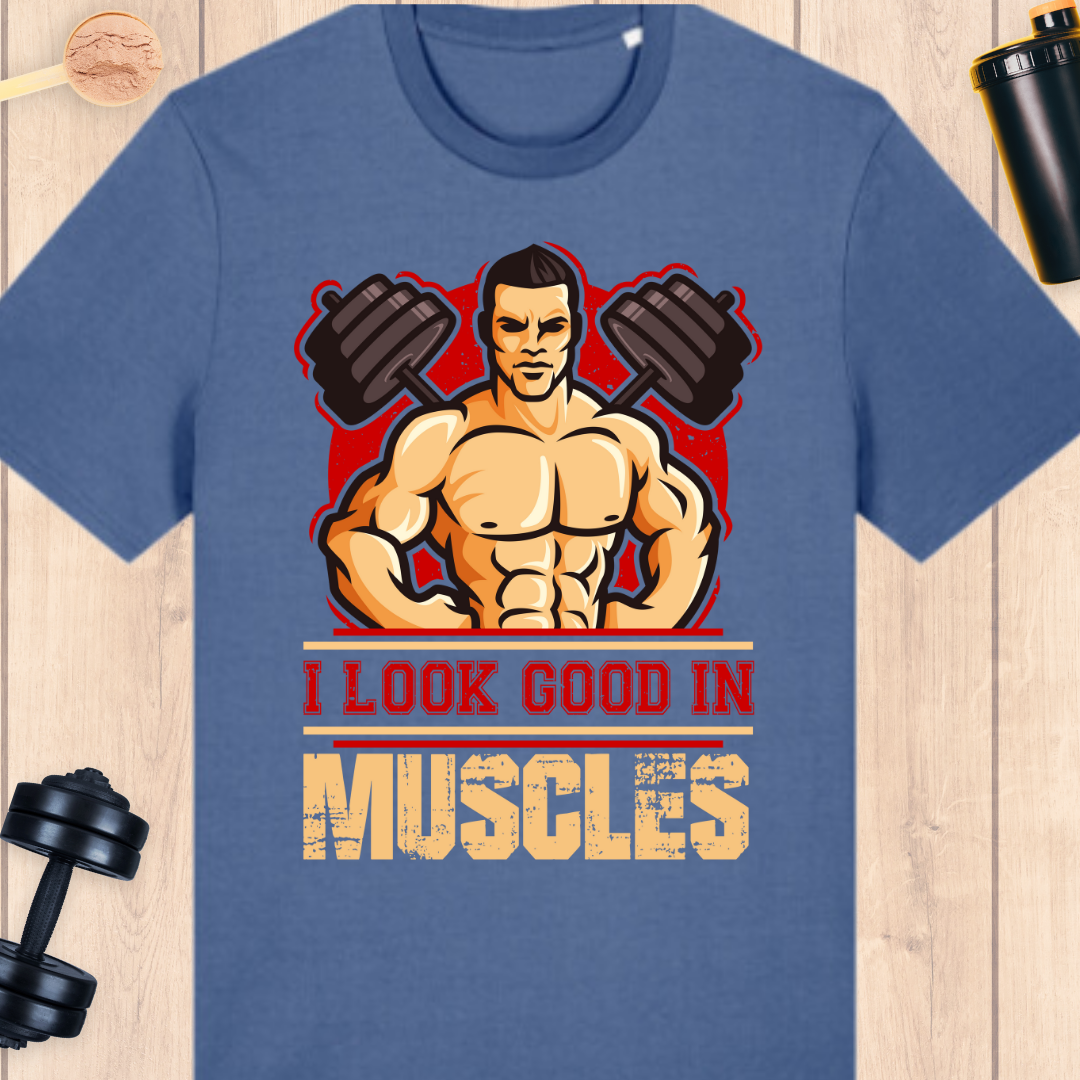 I look good in muscles - BUFF ‘N’ TUFF TEES