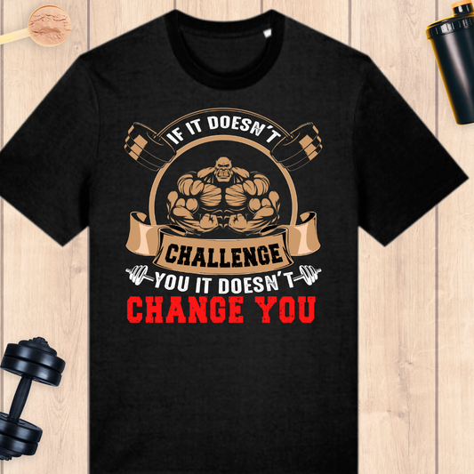 you have to be challenged to be changed - BUFF ‘N’ TUFF TEES