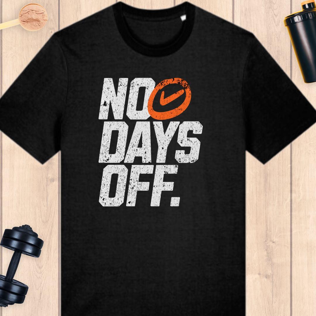 No days off. - BUFF ‘N’ TUFF TEES