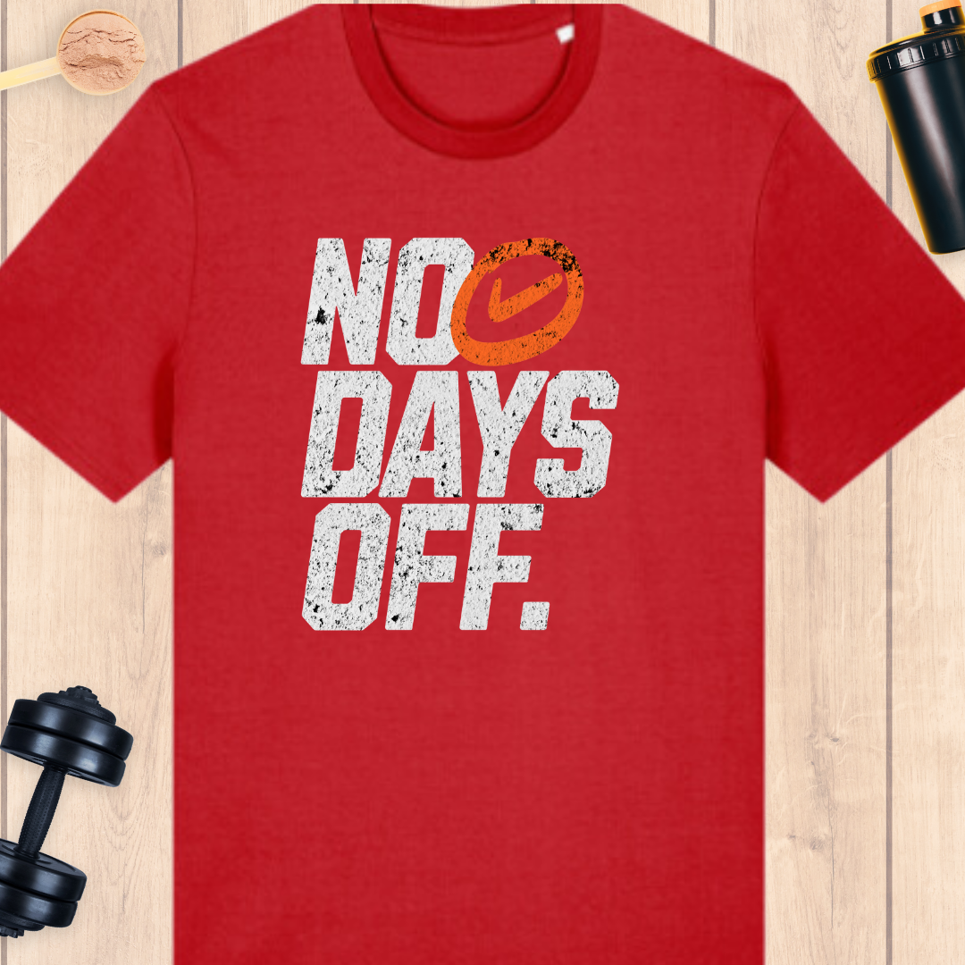 No days off. - BUFF ‘N’ TUFF TEES