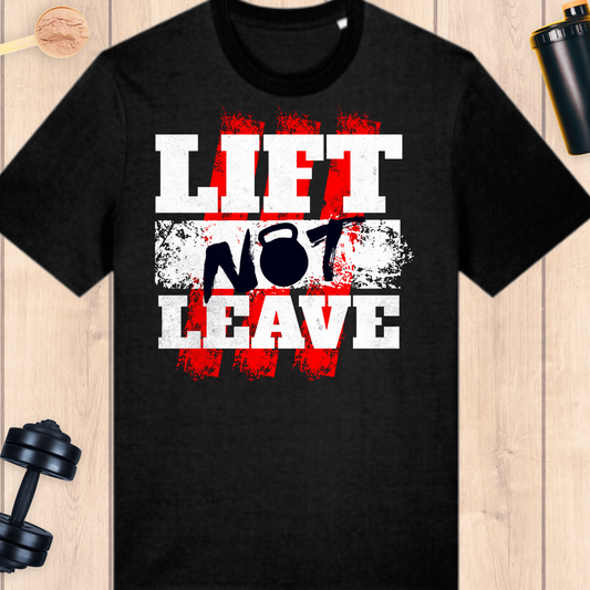 Lift not leave - BUFF ‘N’ TUFF TEES