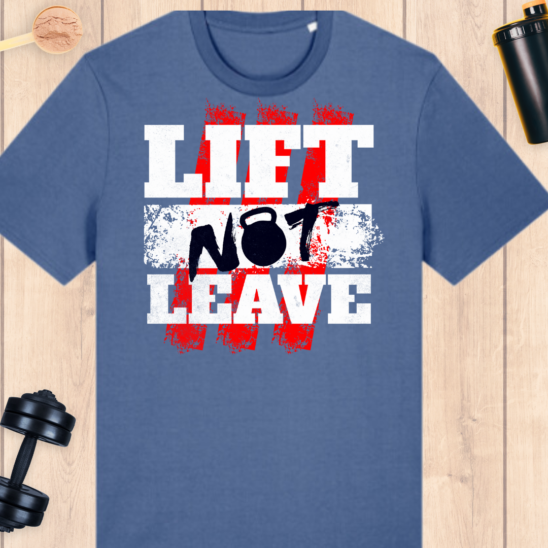 Lift not leave - BUFF ‘N’ TUFF TEES