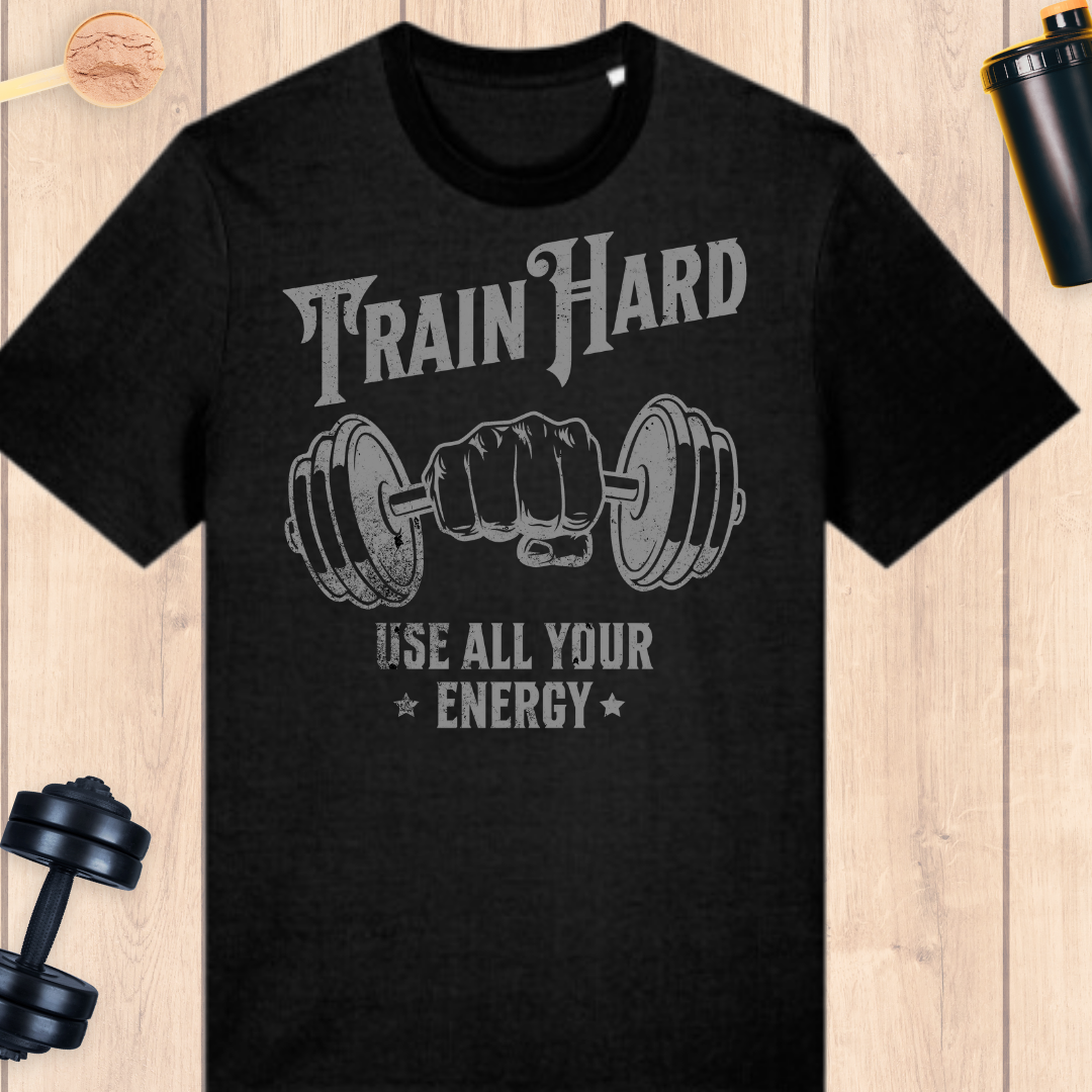 Train hard- use all your energy - BUFF ‘N’ TUFF TEES