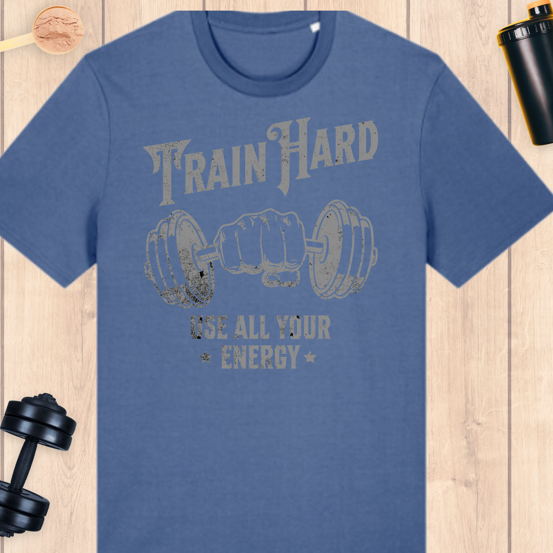 Train hard- use all your energy - BUFF ‘N’ TUFF TEES