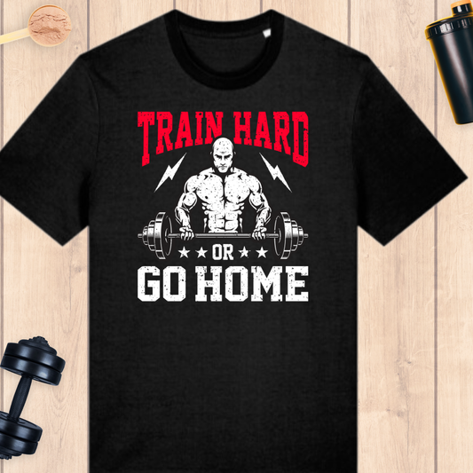 Train hard or go home. - BUFF ‘N’ TUFF TEES