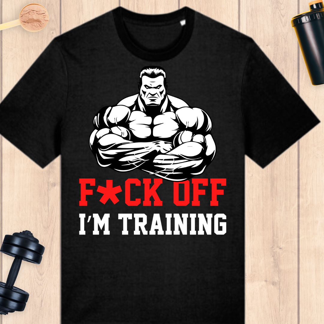 F*ck off I'm training - BUFF ‘N’ TUFF TEES