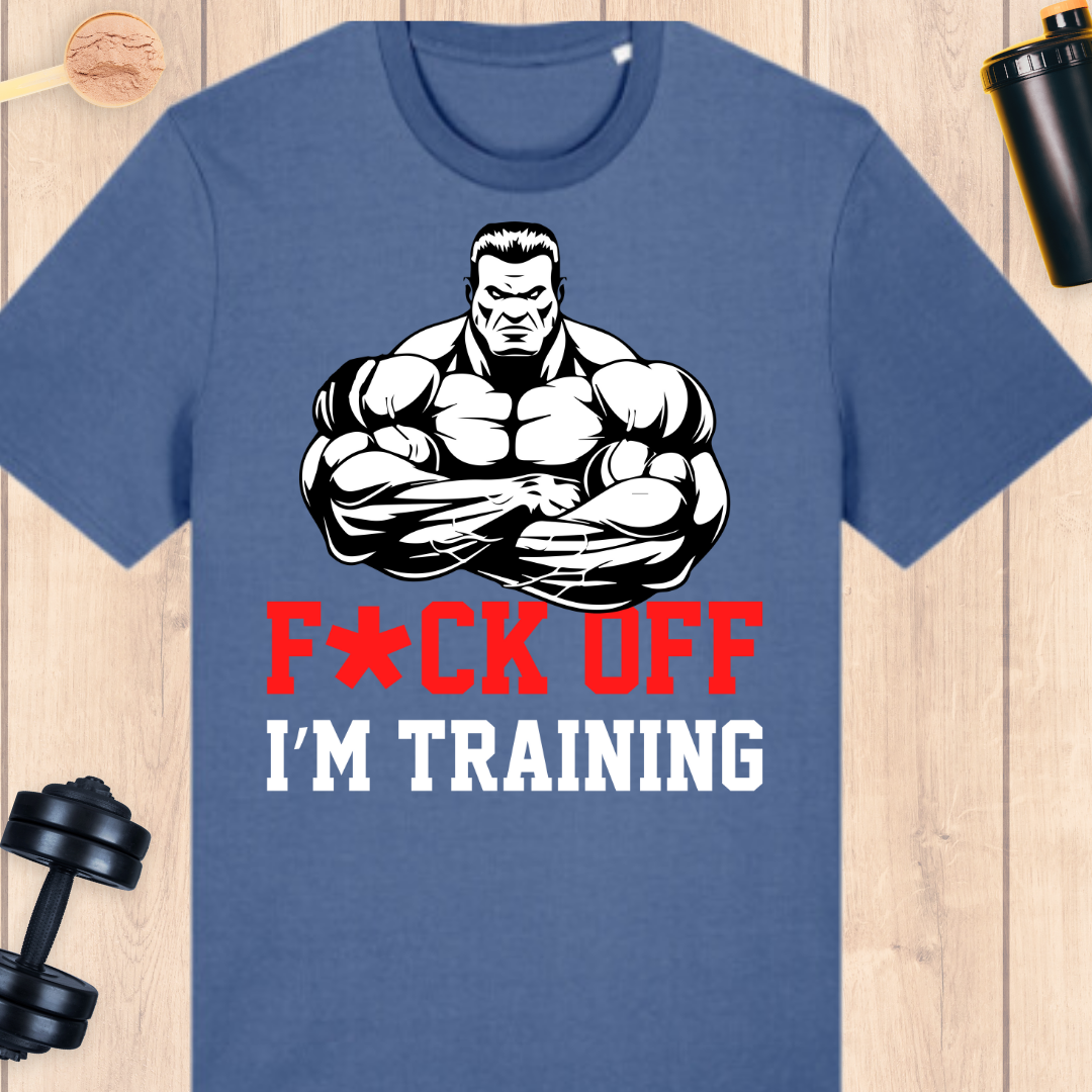 F*ck off I'm training - BUFF ‘N’ TUFF TEES