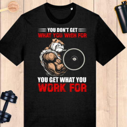 You get what you work for - BUFF ‘N’ TUFF TEES