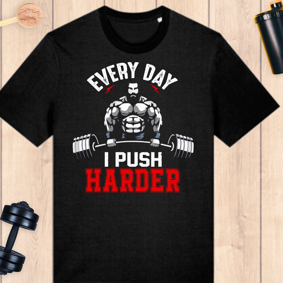 Push harder everyday - BUFF ‘N’ TUFF TEES