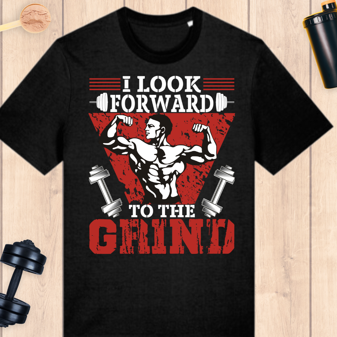 I look forward to the grind - BUFF ‘N’ TUFF TEES