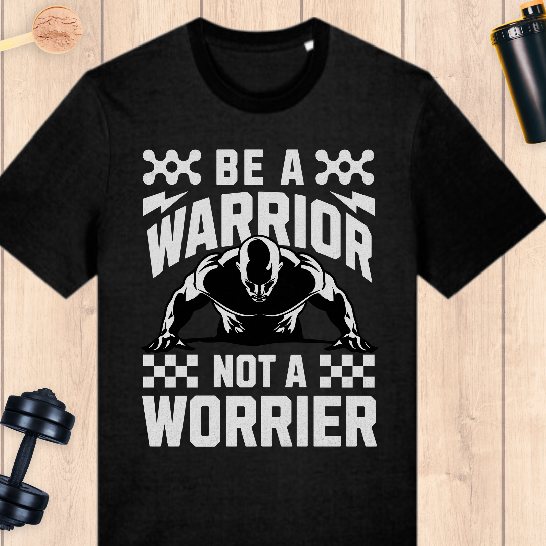 BE A WARRIOR NOT A WORRIER - BUFF ‘N’ TUFF TEES