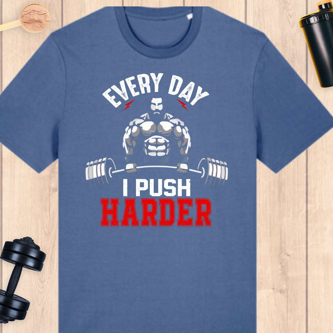 Push harder everyday - BUFF ‘N’ TUFF TEES