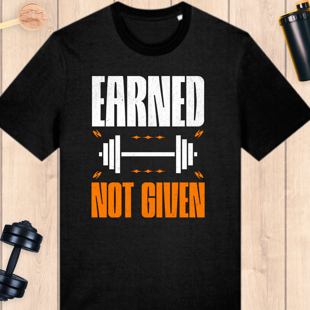 Earned- not given - BUFF ‘N’ TUFF TEES