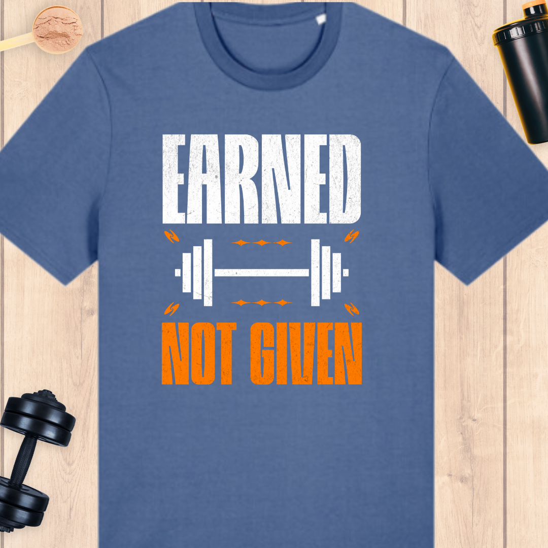 Earned- not given - BUFF ‘N’ TUFF TEES